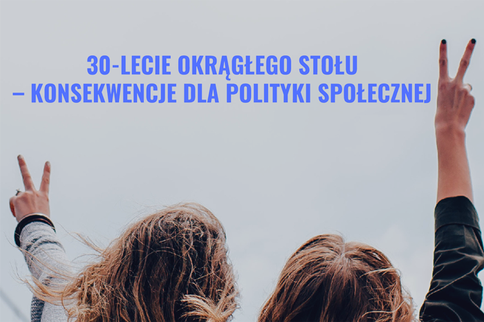 30–lecie Okrągłego Stołu w Polsce – konsekwencje dla polityki społecznej